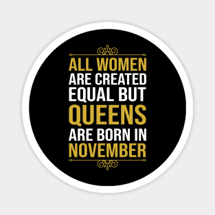 All women are created equal but queens are born in November Magnet